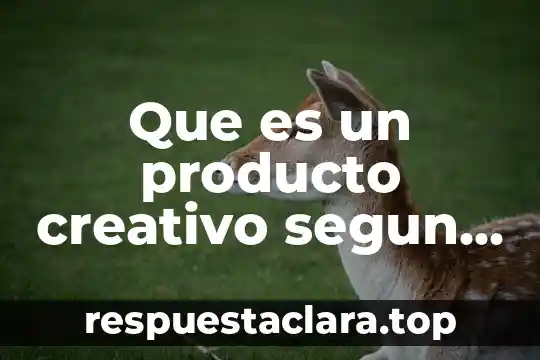 Que es un producto creativo segun nickerson