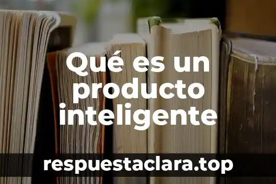 Qué es un producto inteligente