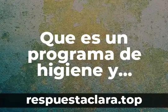 Que es un programa de higiene y seguriad