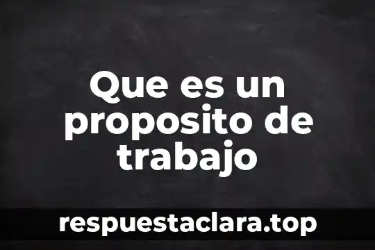Que es un proposito de trabajo
