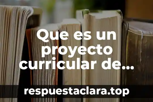 Que es concepto curricular 8 Que es un proyecto curricular de centro