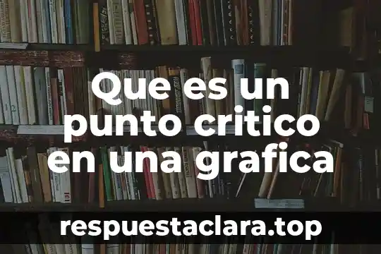 Que es un punto critico en una grafica