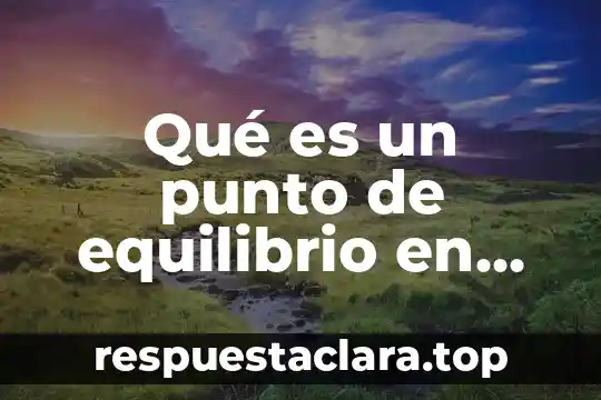 Qué es un punto de equilibrio en control