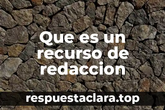 Que es un recurso de redaccion