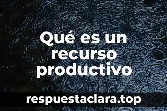 Qué es un recurso productivo