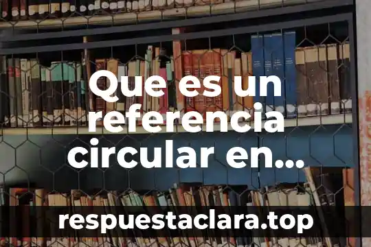 Número de referencia que es 6 Que es un referencia circular en excel