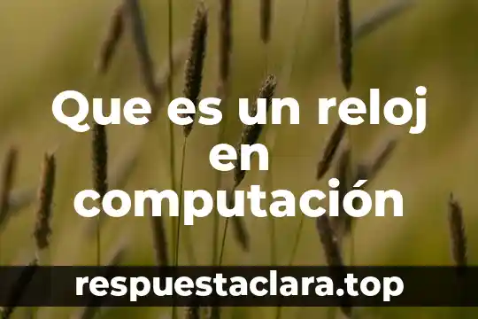 Que es arquitectura en computacion 6 Que es un reloj en computación