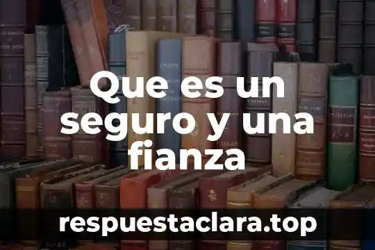 Que es un seguro y una fianza