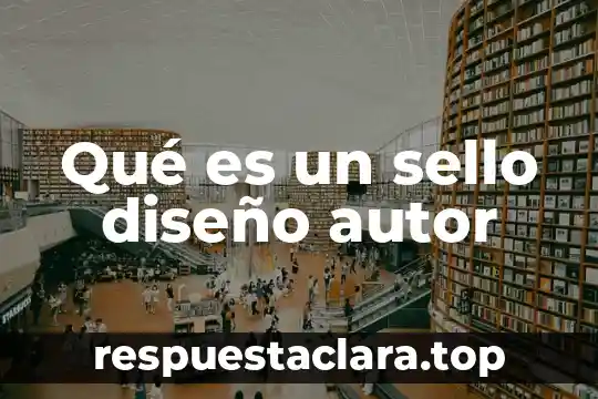 Nombre certificado del sello digital que es 3 Qué es un sello diseño autor