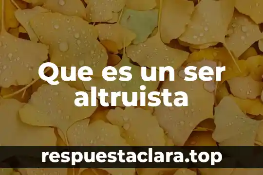 Que es un ser altruista
