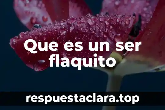 Que es un ser flaquito