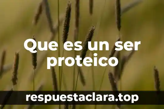 Que es un ser proteico
