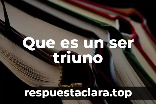 Que es un ser triuno