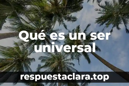 Qué es un ser universal