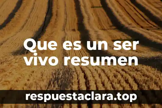 Que es un ser vivo resumen
