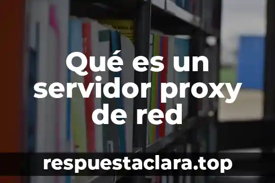 Que es una red de doble estrella 5 Qué es un servidor proxy de red