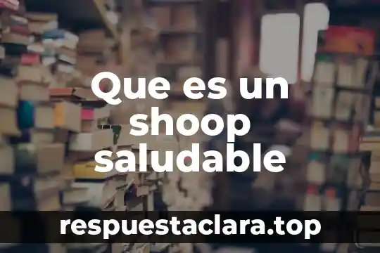 Qué es alimentación saludable definición 7 Que es un shoop saludable