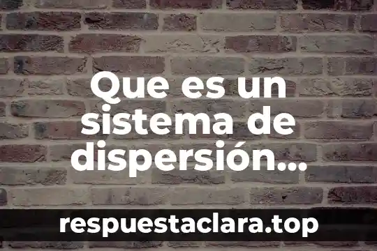 Que es un sistema de dispersión coloidal