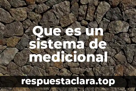 Que es un sistema de medicional
