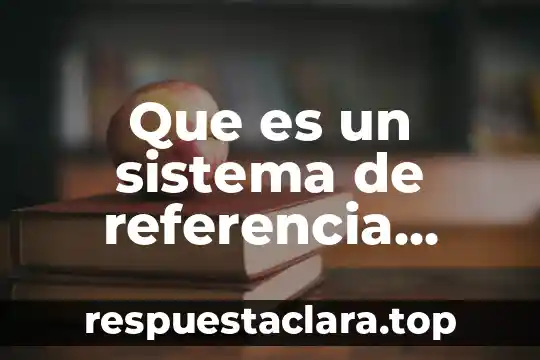 Número de referencia que es 4 Que es un sistema de referencia rectangular