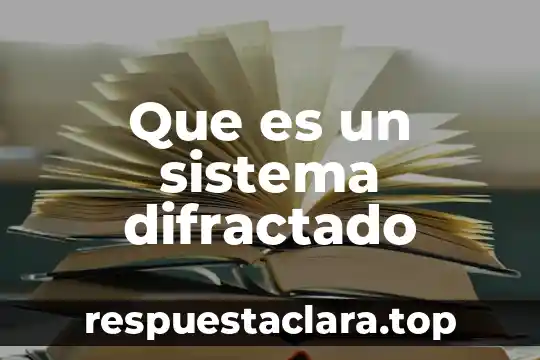 Que es un sistema difractado
