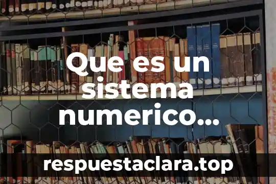 Que es un sistema numerico binario y utilidad