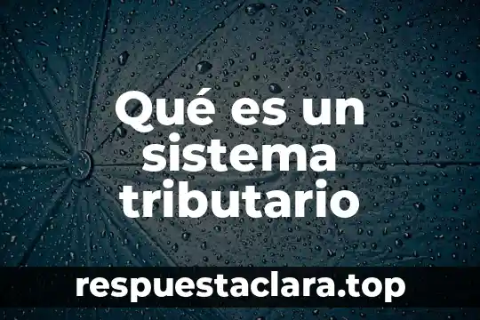 Qué es un sistema tributario
