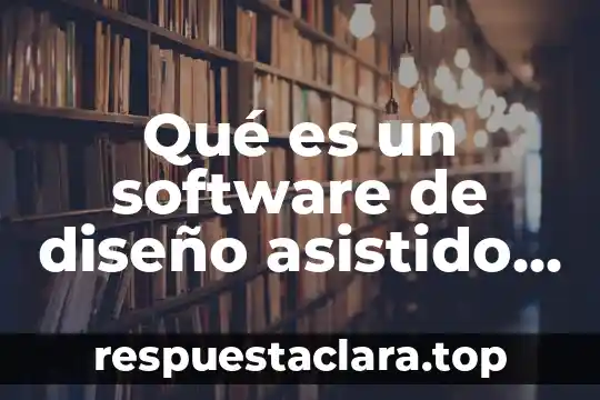 Qué es un software de diseño asistido por computadora
