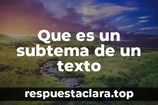 Que es un subtema de un texto