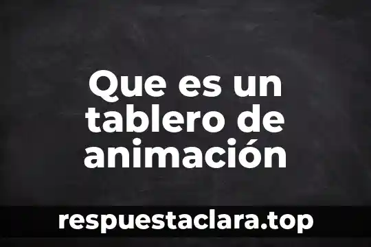 Que es un tablero de animación
