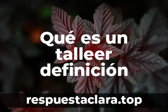 Qué es un talleer definición