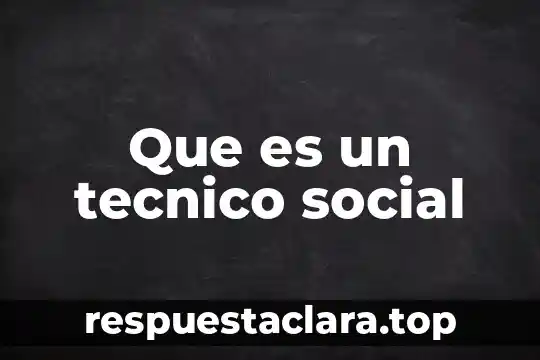 Que es un tecnico social