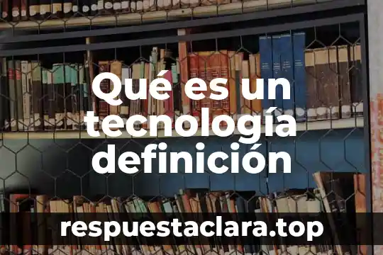 Qué es un tecnología definición