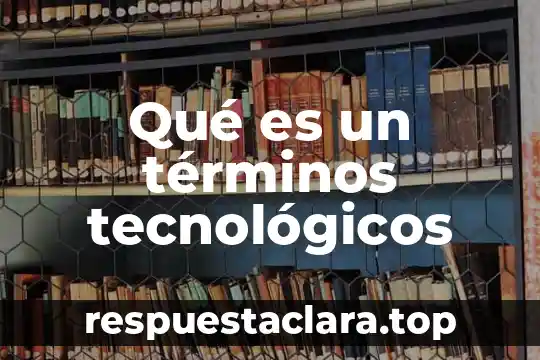 Qué es un términos tecnológicos
