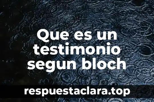 Que es un testimonio segun bloch