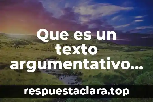 Que es un texto argumentativo ejemplo para niños