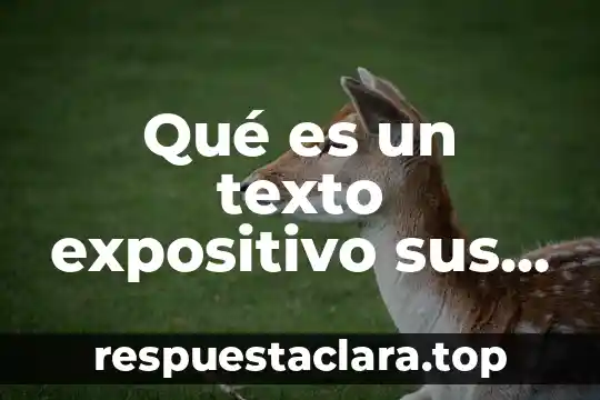Qué es un texto expositivo sus características y ejemplos