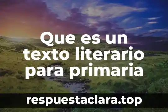 Que es un texto literario para primaria