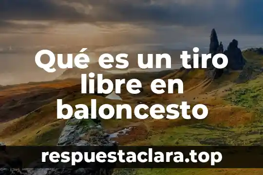 Qué es un tiro libre en baloncesto