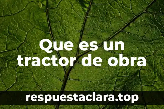 Que es un tractor de obra