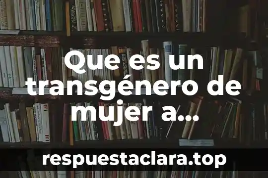 Que es un transgénero de mujer a hombre