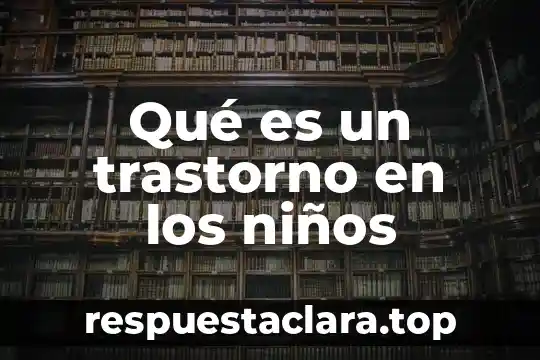 Qué es un trastorno en los niños