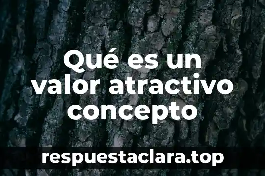Qué es un valor atractivo concepto