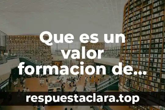 Que es la bolsa de valores historia 6 Que es un valor formacion de valores