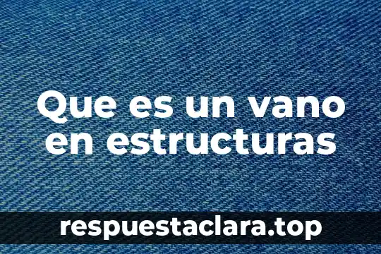Que es un vano en estructuras