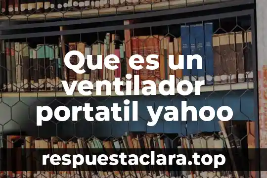 Que es un ventilador portatil yahoo