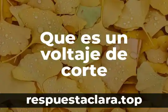 Que es un voltaje de corte