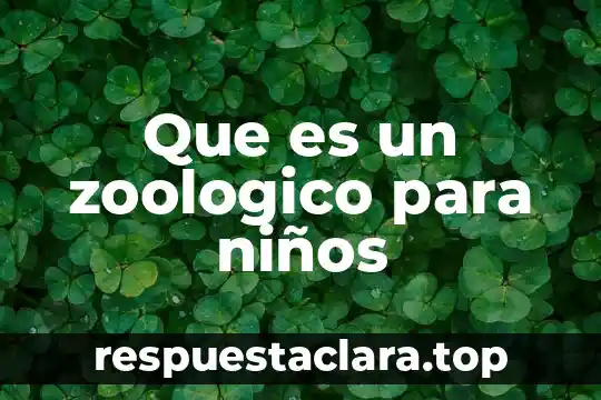 Que es un zoologico para niños