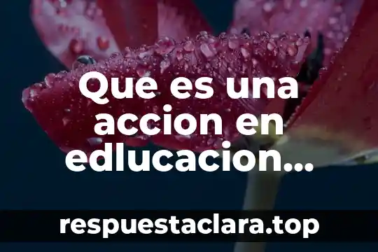 Que es una accion en edlucacion segun elliot