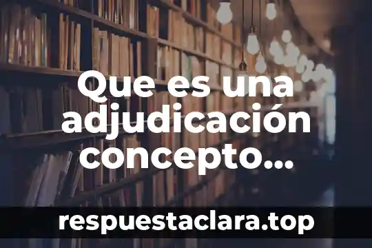 Que es una adjudicación concepto juridico